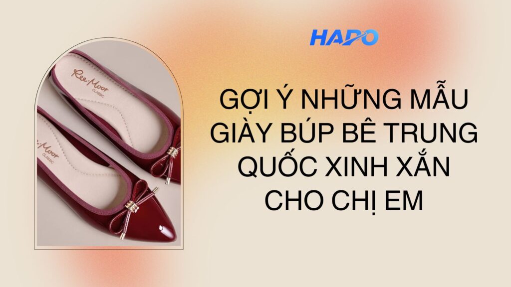 Gợi ý những mẫu giày búp bê Trung Quốc xinh xắn cho chị em
