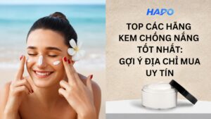 Top các hãng kem chống nắng tốt nhất: Gợi ý địa chỉ mua uy tín