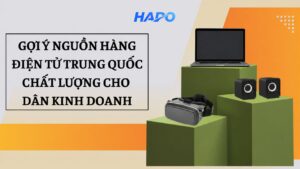 Gợi ý nguồn hàng điện tử Trung Quốc chất lượng cho dân kinh doanh