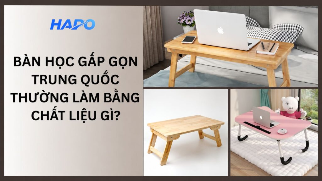 Bàn học gấp gọn Trung Quốc: Kinh nghiệm và địa chỉ mua uy tín Bàn học gấp gọn Trung Quốc thường được làm bằng chất liệu gì?