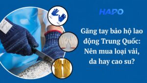 Găng tay bảo hộ lao động Trung Quốc: Nên mua loại vải, da hay cao su?