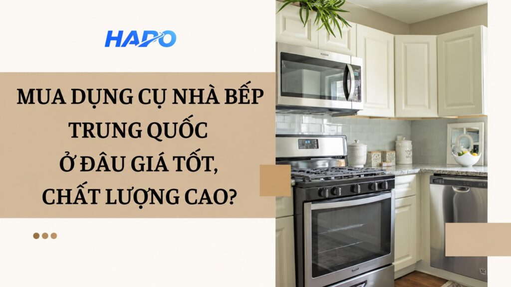 Mua dụng cụ nhà bếp Trung Quốc ở đâu giá tốt, chất lượng cao?