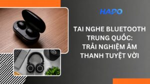 Tai nghe bluetooth Trung Quốc: Trải nghiệm âm thanh tuyệt vời