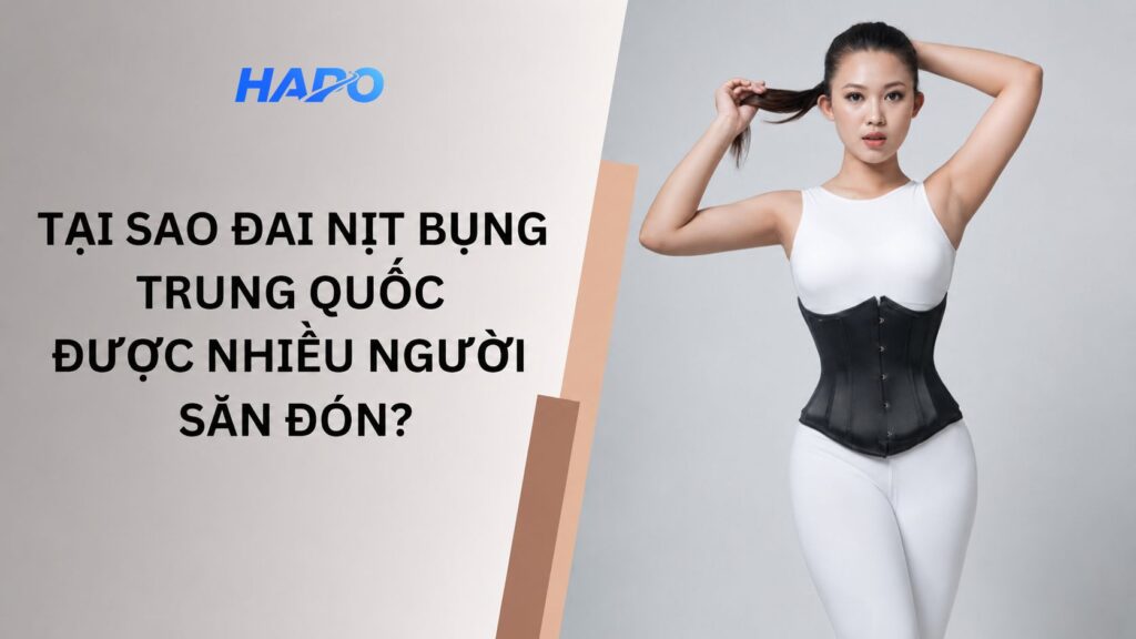 Bí kíp chọn đai nịt bụng Trung Quốc chuẩn đẹp, tôn dáng hiệu quả Tại sao đai nịt bụng Trung Quốc được nhiều người săn đón?