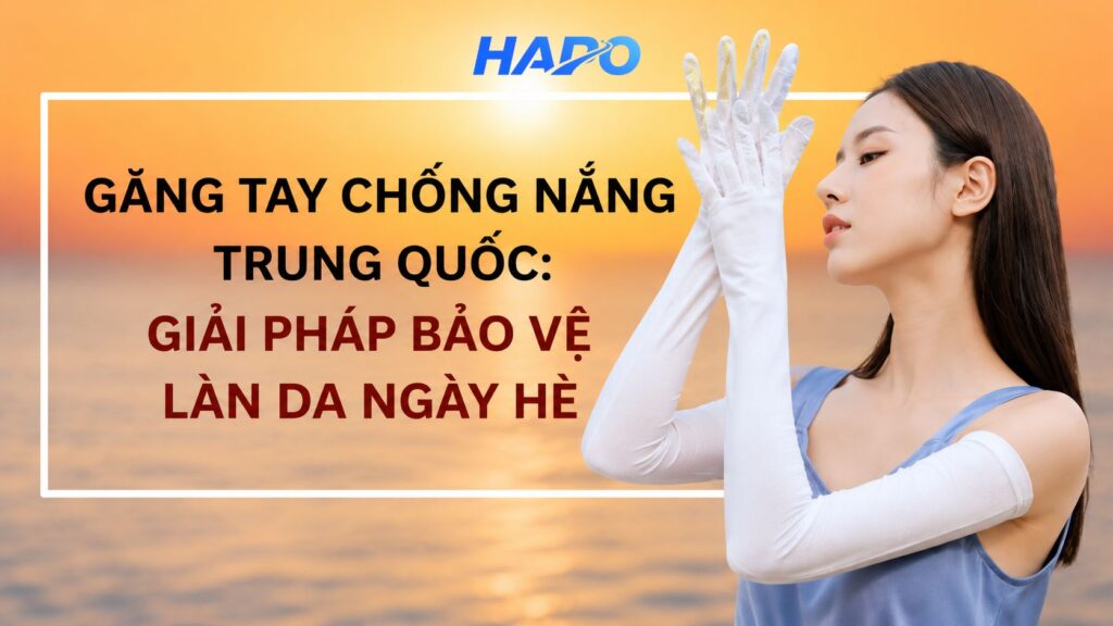 Găng tay chống nắng Trung Quốc: Giải pháp bảo vệ làn da ngày hè