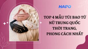 Top 4 mẫu túi bao tử nữ Trung Quốc thời trang, phong cách nhất