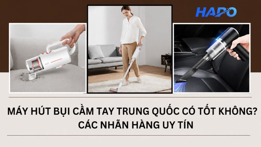 Máy hút bụi cầm tay Trung Quốc có tốt không? Các nhãn hàng uy tín Máy hút bụi cầm tay Trung Quốc có tốt không? Các nhãn hàng uy tín