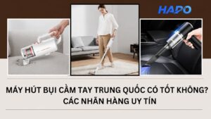 Máy hút bụi cầm tay Trung Quốc có tốt không? Các nhãn hàng uy tín