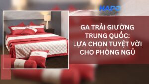 Ga trải giường Trung Quốc: Lựa chọn tuyệt vời cho phòng ngủ