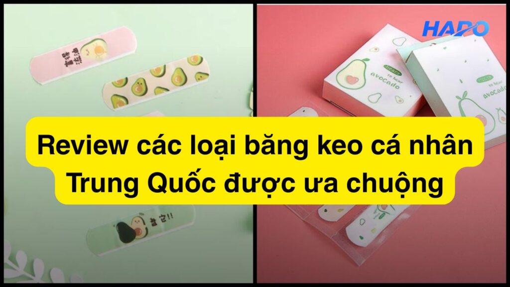 Review các loại băng keo cá nhân Trung Quốc được ưa chuộng