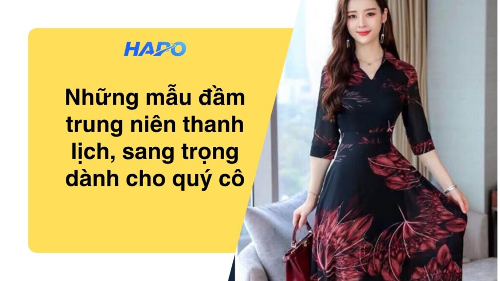 Những mẫu đầm trung niên thanh lịch, sang trọng dành cho quý cô