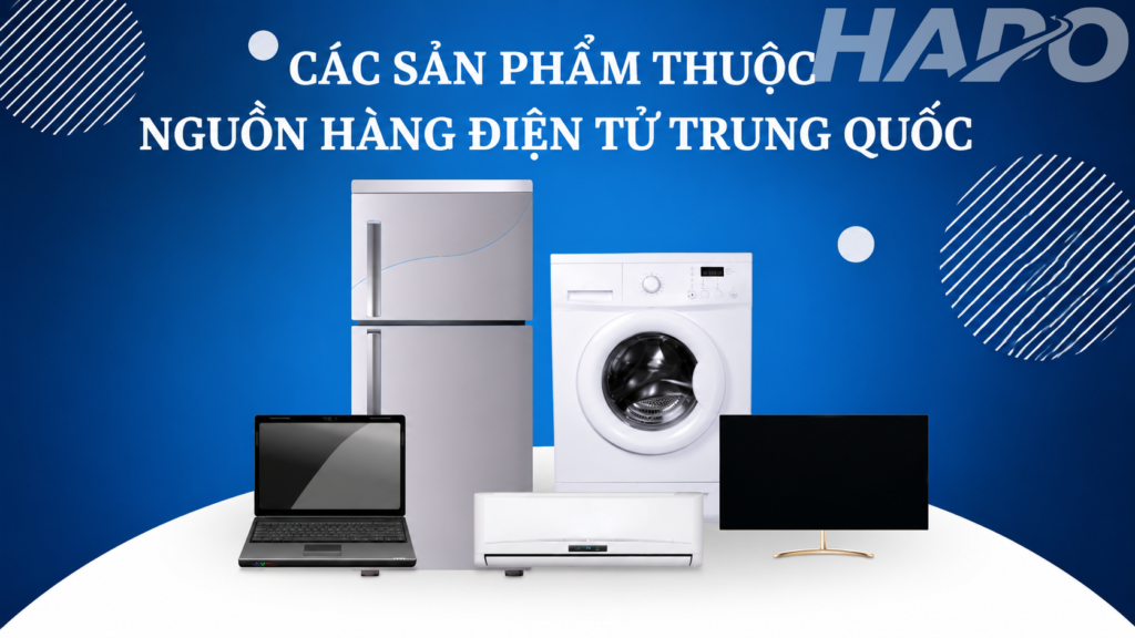 Các sản phẩm thuộc nguồn hàng điện tử Trung Quốc
