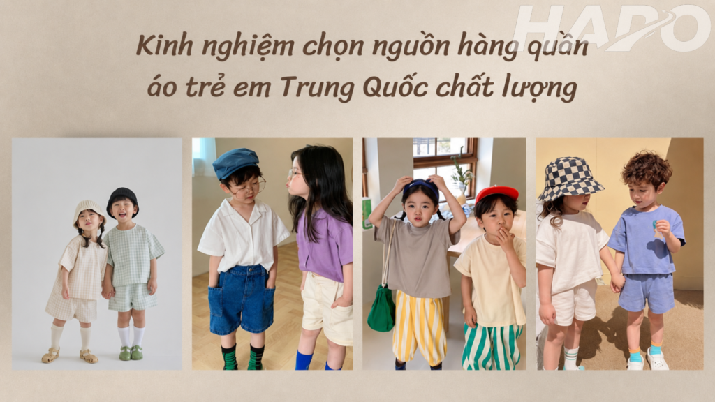 Kinh nghiệm chọn nguồn hàng quần áo trẻ em Trung Quốc chất lượng