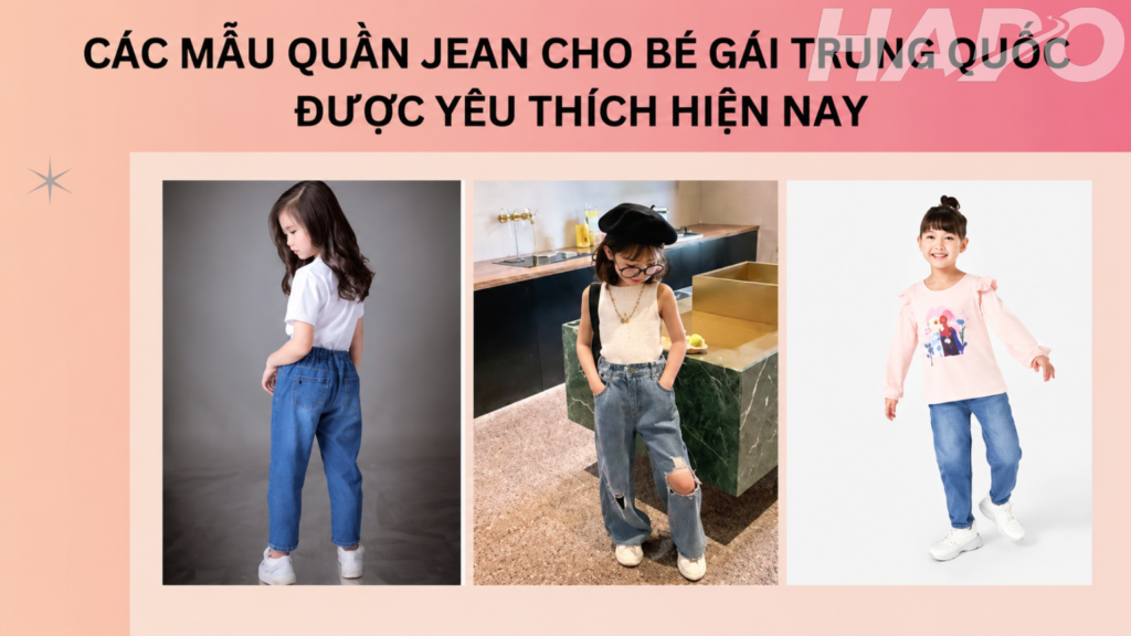 Các mẫu quần jean cho bé gái Trung Quốc được yêu thích hiện nay