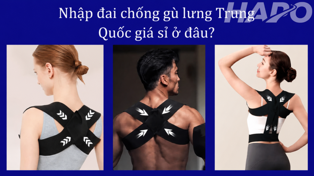 Nhập đai chống gù lưng Trung Quốc giá sỉ ở đâu?