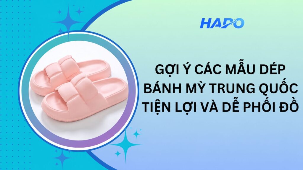 Gợi ý các mẫu dép bánh mì Trung Quốc tiện lợi và dễ phối đồ