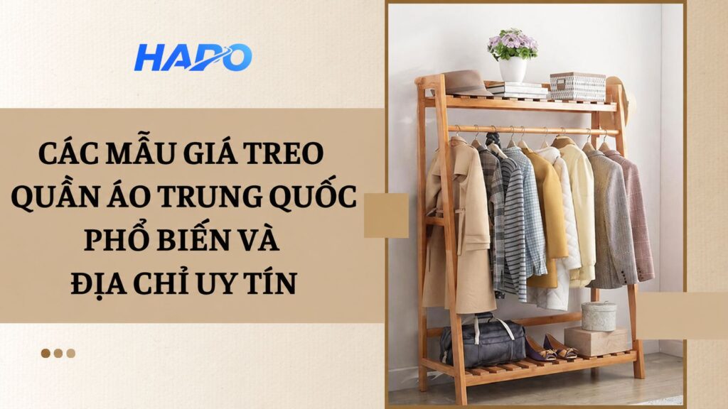 Các mẫu giá treo quần áo Trung Quốc phổ biến và địa chỉ uy tín
