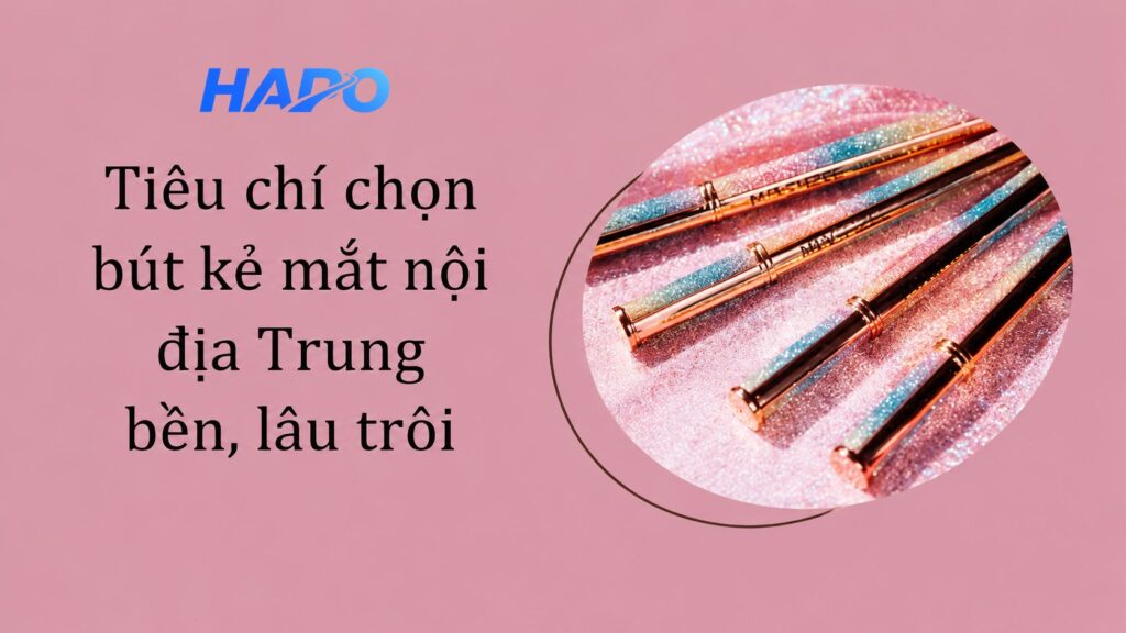 Tiêu chí chọn bút kẻ mắt nội địa Trung bền, lâu trôi