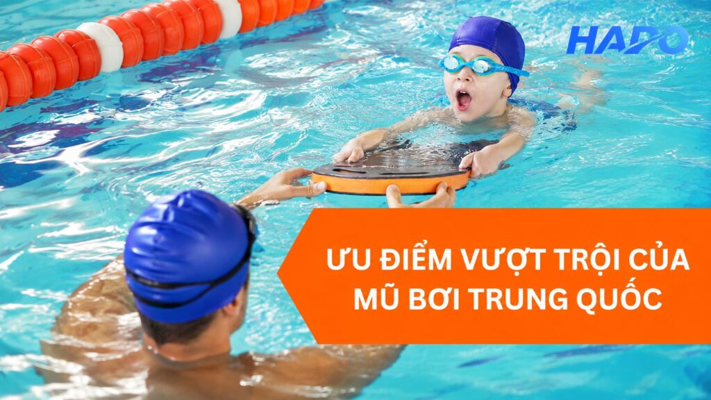 Mũ bơi Trung Quốc: Hướng dẫn chọn mua và nhập hàng giá tốt Ưu điểm vượt trội của mũ bơi Trung Quốc