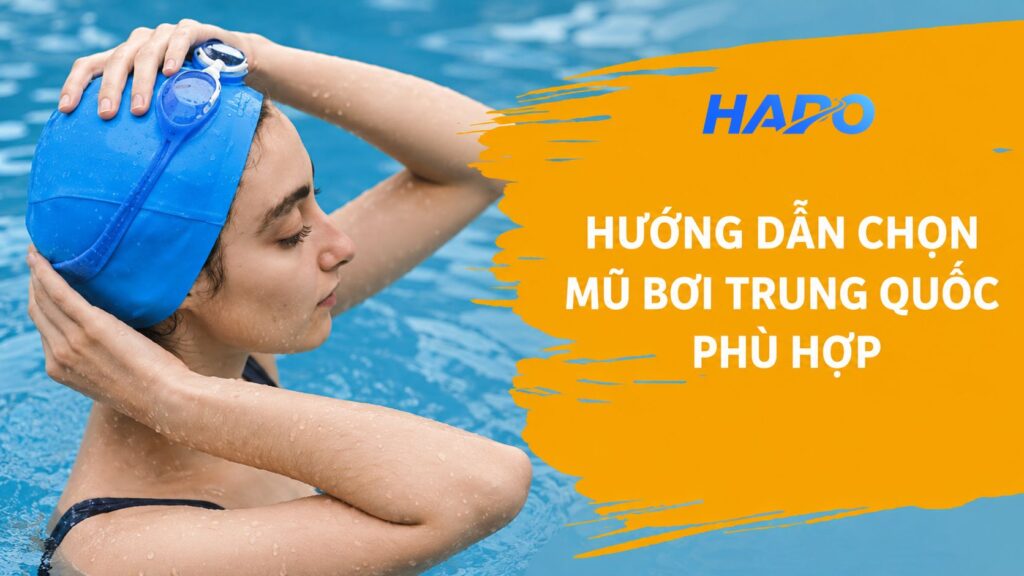 Mũ bơi Trung Quốc: Hướng dẫn chọn mua và nhập hàng giá tốt Hướng dẫn chọn mũ bơi Trung Quốc phù hợp