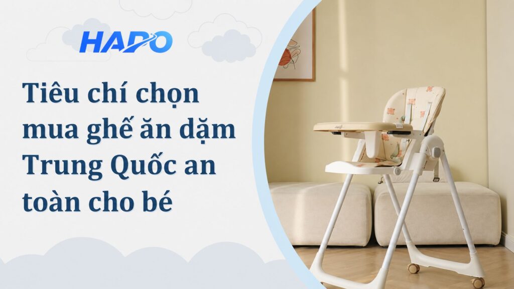 Tiêu chí chọn mua ghế ăn dặm Trung Quốc an toàn cho bé