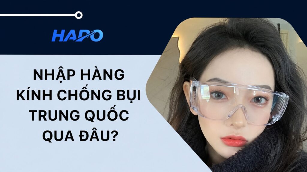 Địa chỉ mua kính chống bụi Trung Quốc nhanh chóng, giá tận gốc Nhập hàng kính chống bụi Trung Quốc qua đâu?
