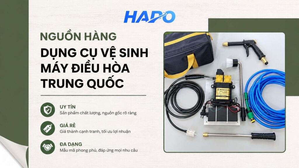 Nguồn hàng dụng cụ vệ sinh máy điều hòa Trung Quốc uy tín, giá rẻ
