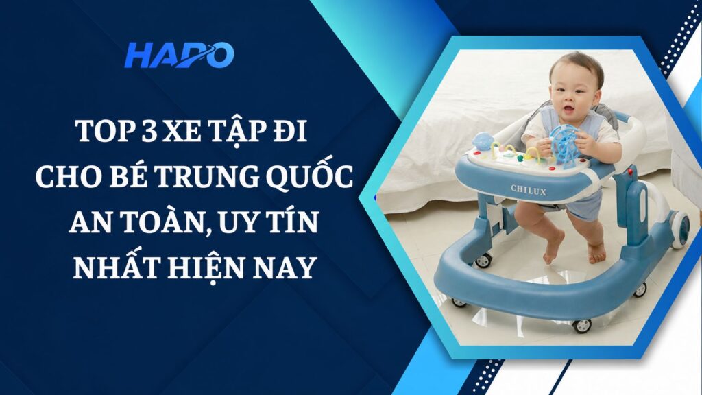 Top 3 xe tập đi cho bé Trung Quốc an toàn, uy tín nhất hiện nay
