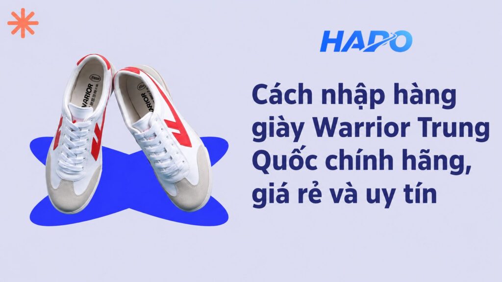 Cách nhập hàng giày Warrior Trung Quốc chính hãng, giá rẻ và uy tín