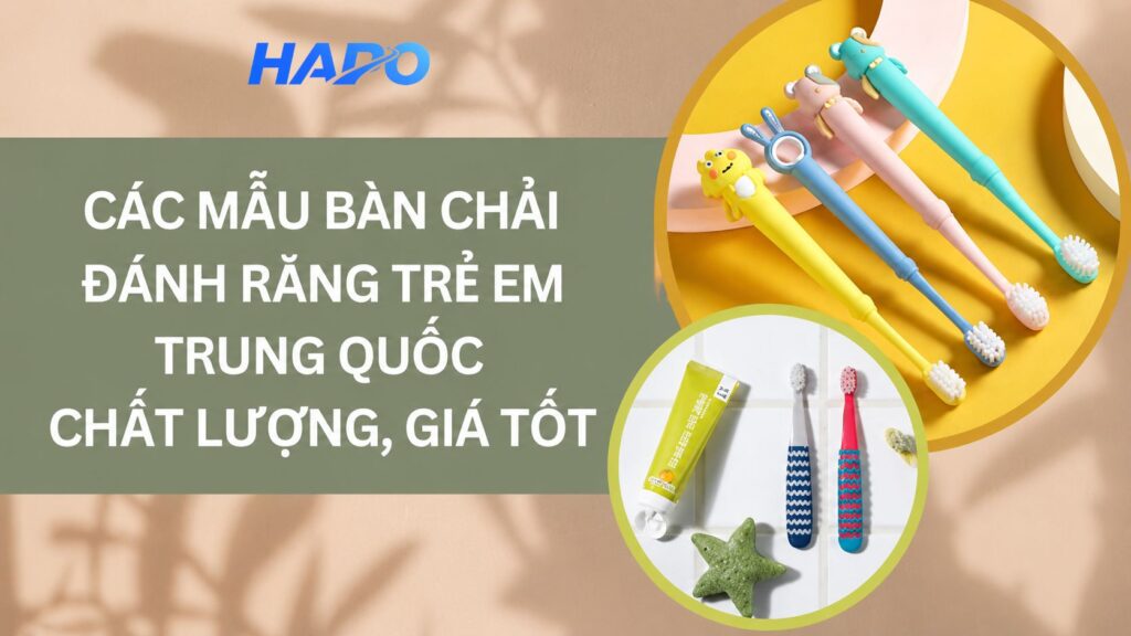 Các mẫu bàn chải đánh răng trẻ em Trung Quốc chất lượng, giá tốt
