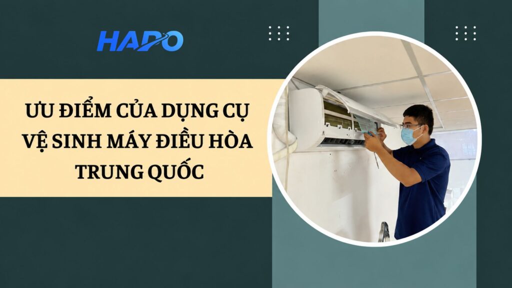 Ưu điểm của dụng cụ vệ sinh máy điều hòa Trung Quốc