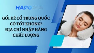 Gối kê cổ Trung Quốc có tốt không? Địa chỉ nhập hàng chất lượng