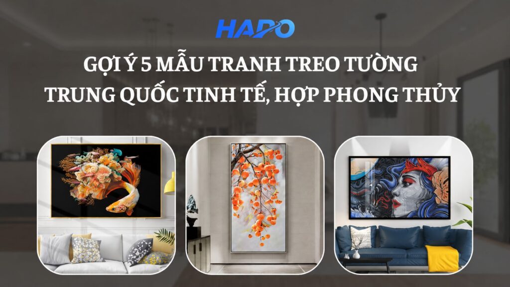 Gợi ý 5 mẫu tranh treo tường Trung Quốc tinh tế, hợp phong thủy Gợi ý 5 mẫu tranh treo tường Trung Quốc tinh tế, hợp phong thủy