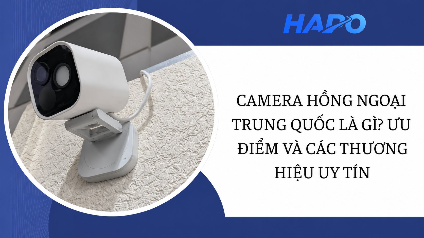 Camera hồng ngoại Trung Quốc là gì? Ưu điểm và các thương hiệu uy tín