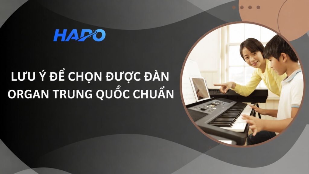 Lưu ý để chọn được đàn Organ Trung Quốc chuẩn