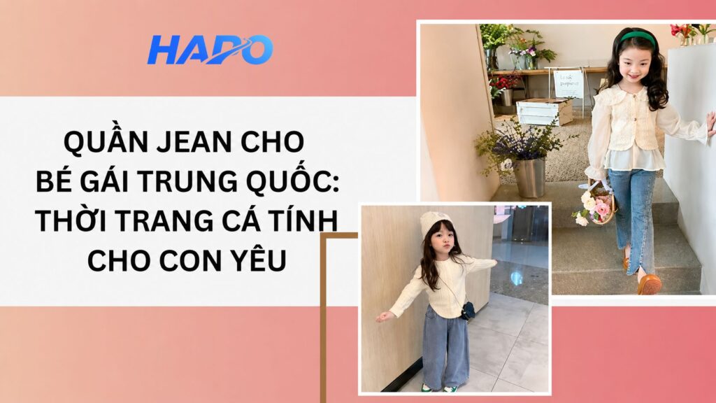 Quần jean cho bé gái Trung Quốc: Thời trang cá tính cho con yêu