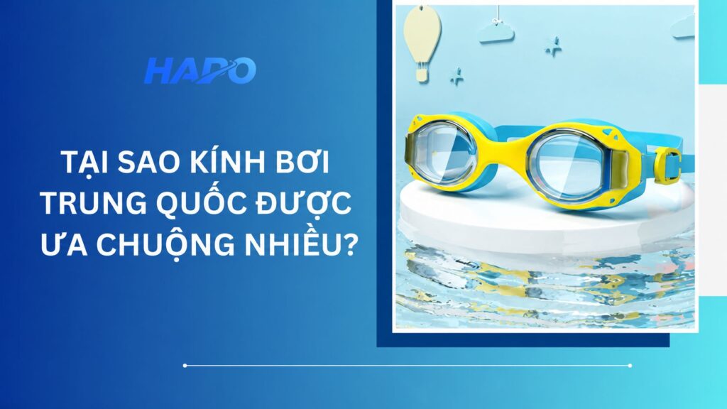 Tại sao kính bơi Trung Quốc được ưa chuộng nhiều?
