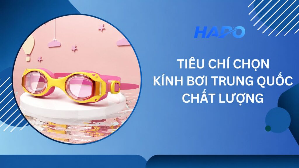 Tiêu chí để chọn được chiếc kính bơi Trung Quốc chất lượng