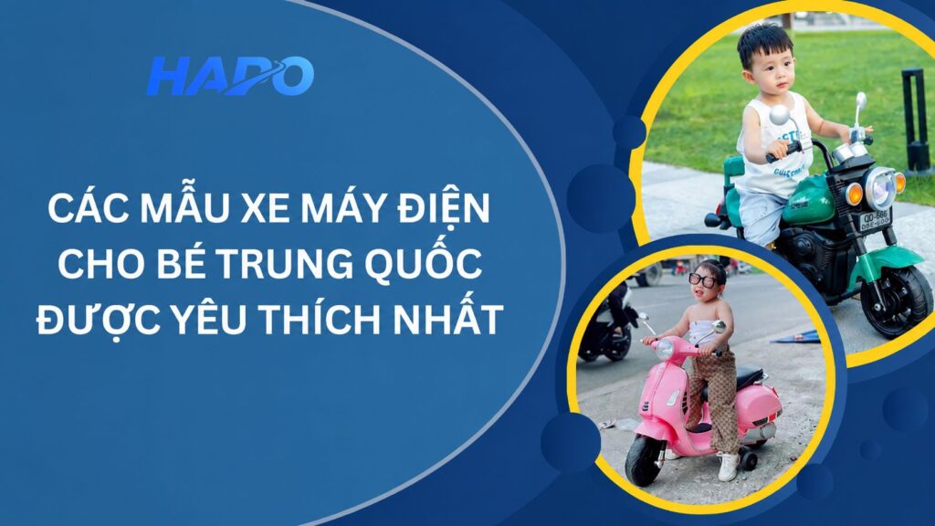 Các mẫu xe máy điện cho bé Trung Quốc được yêu thích nhất Các mẫu xe máy điện cho bé Trung Quốc được yêu thích nhất