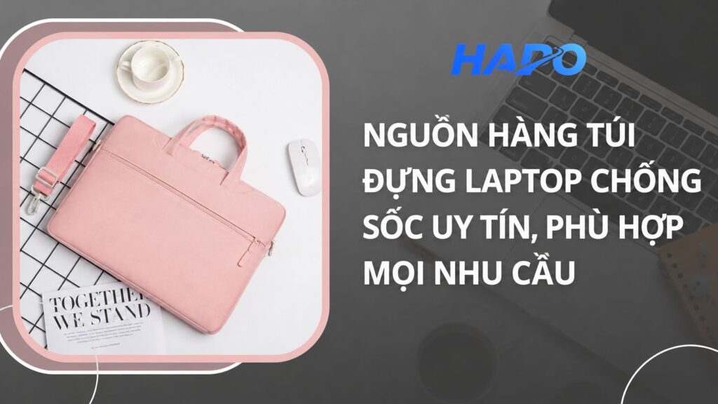Nguồn hàng túi đựng laptop chống sốc uy tín, phù hợp mọi nhu cầu Nguồn hàng túi đựng laptop chống sốc uy tín, phù hợp mọi nhu cầu