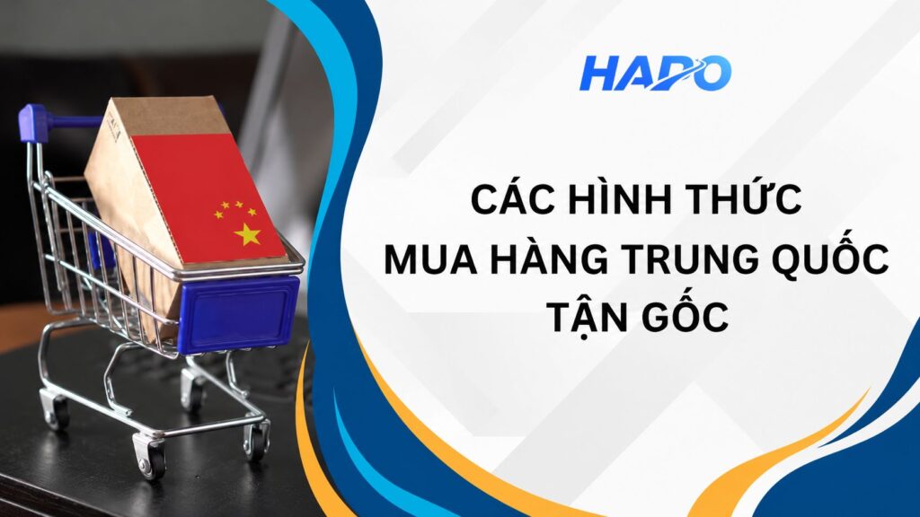 Các hình thức mua hàng Trung Quốc tận gốc