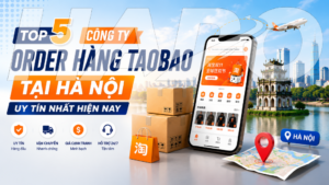 Top 5 công ty order hàng Taobao tại Hà Nội uy tín nhất hiện nay