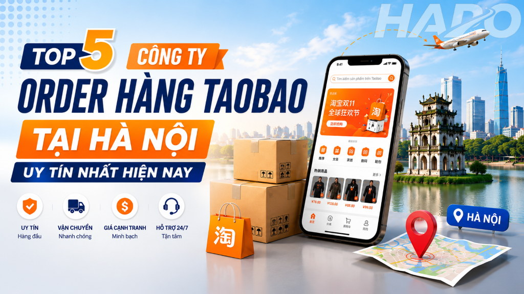 Top 5 công ty order hàng Taobao tại Hà Nội uy tín nhất hiện nay