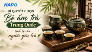 Bí quyết chọn bộ ấm trà Trung Quốc tinh tế cho người yêu trà
