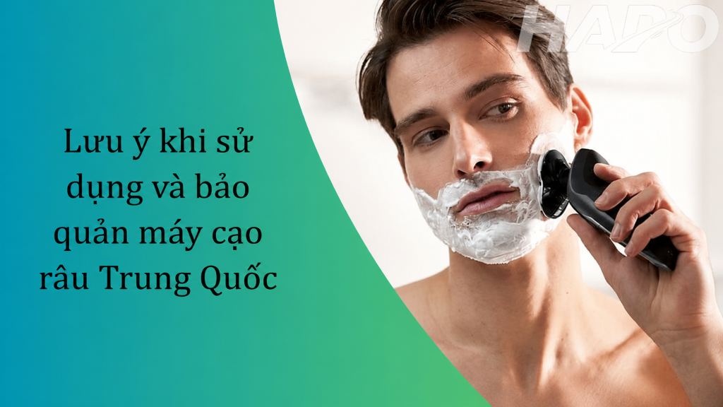 Lưu ý khi sử dụng và bảo quản máy cạo râu Trung Quốc