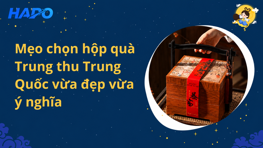 Mẹo chọn hộp quà Trung thu Trung Quốc vừa đẹp vừa ý nghĩa Mẹo chọn hộp quà Trung thu Trung Quốc vừa đẹp vừa ý nghĩa
