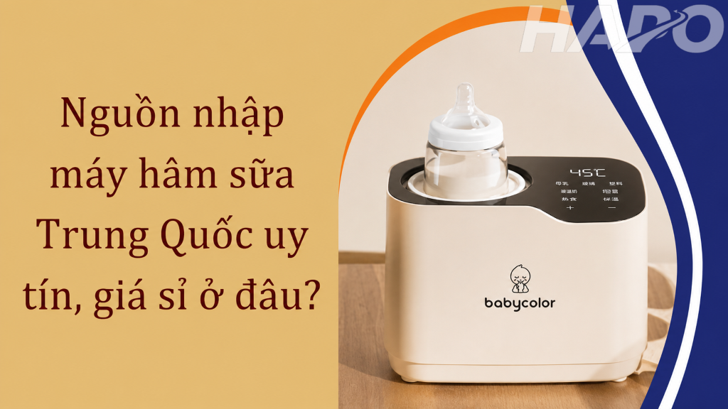 Nguồn nhập máy hâm sữa Trung Quốc uy tín, giá sỉ ở đâu?