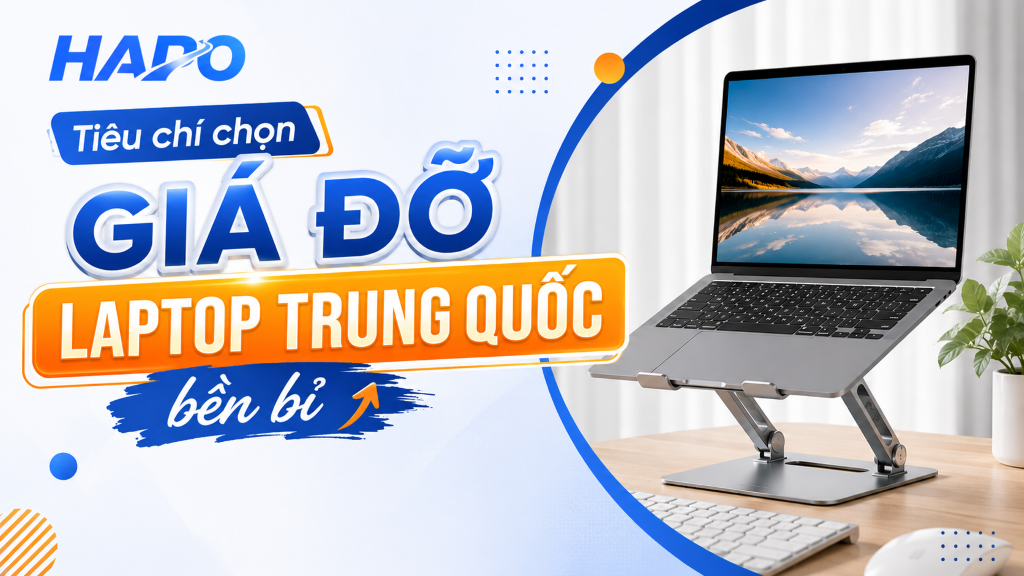 Giá đỡ laptop Trung Quốc bền bỉ, thiết kế hiện đại, tiện dụng Tiêu chí chọn giá đỡ laptop Trung Quốc bền bỉ