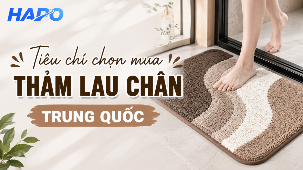 Tổng hợp 20+ link mua thảm lau chân Trung Quốc uy tín, chất lượng Tiêu chí chọn mua thảm lau chân Trung Quốc