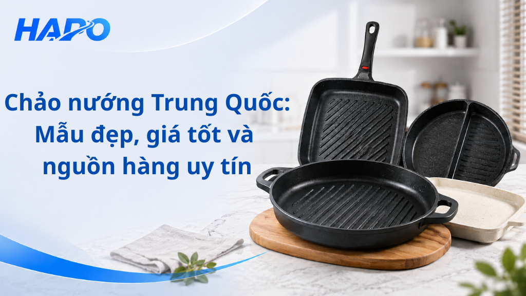 Chảo nướng Trung Quốc – Mẫu đẹp, giá tốt và nguồn hàng uy tín